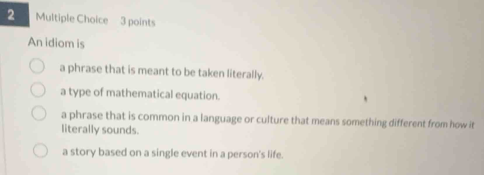 2 multiple choice 3 points an idiom is a phrase that is meant to be tak…