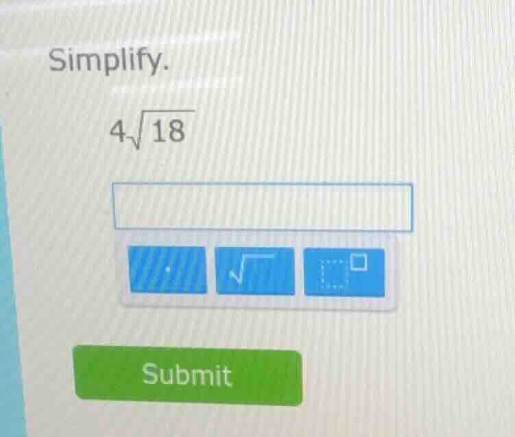 simplify. $4\\sqrt{18}$