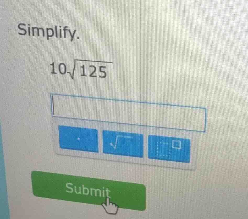 simplify. $10\\sqrt{125}$