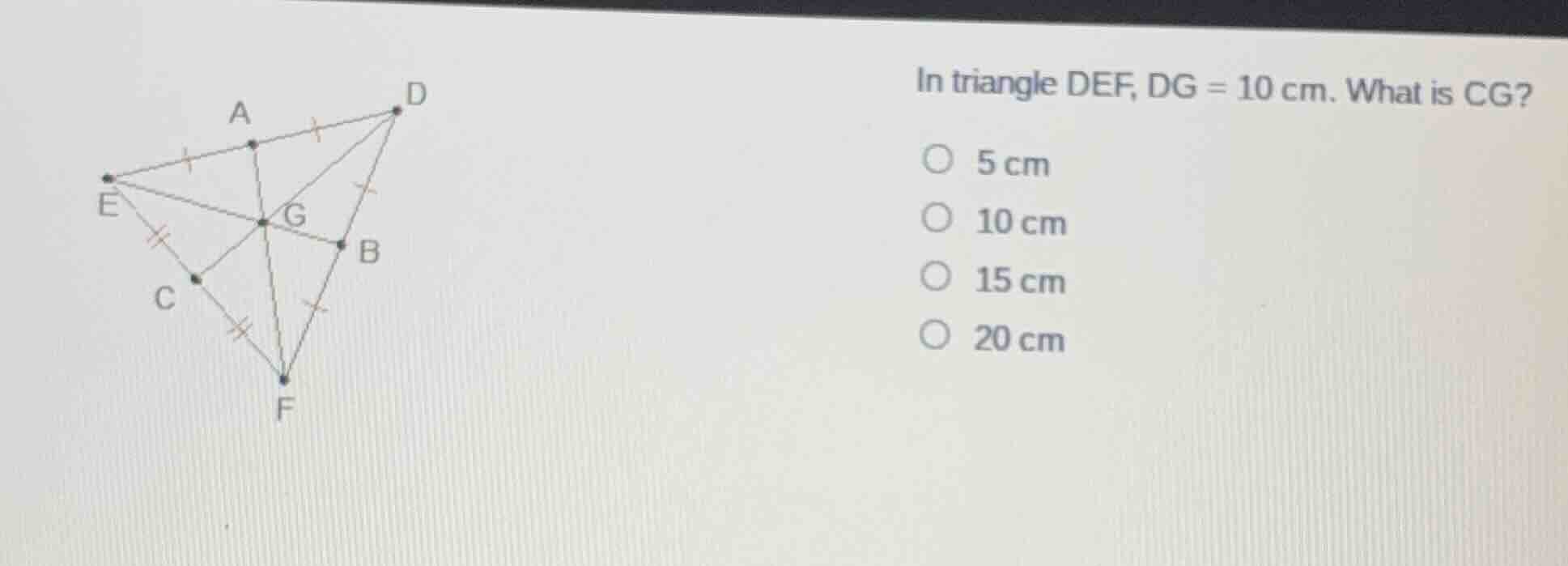 in triangle def, dg = 10 cm. what is cg? 5 cm 10 cm 15 cm 20 cm