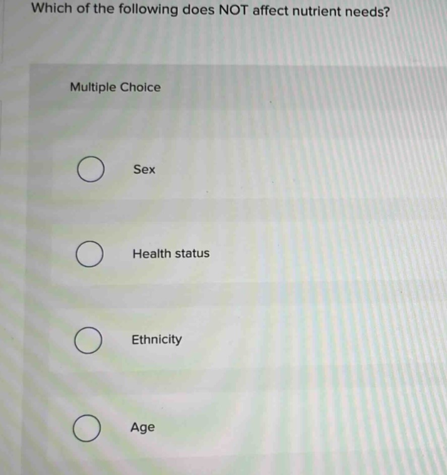 which of the following does not affect nutrient needs? multiple choice …