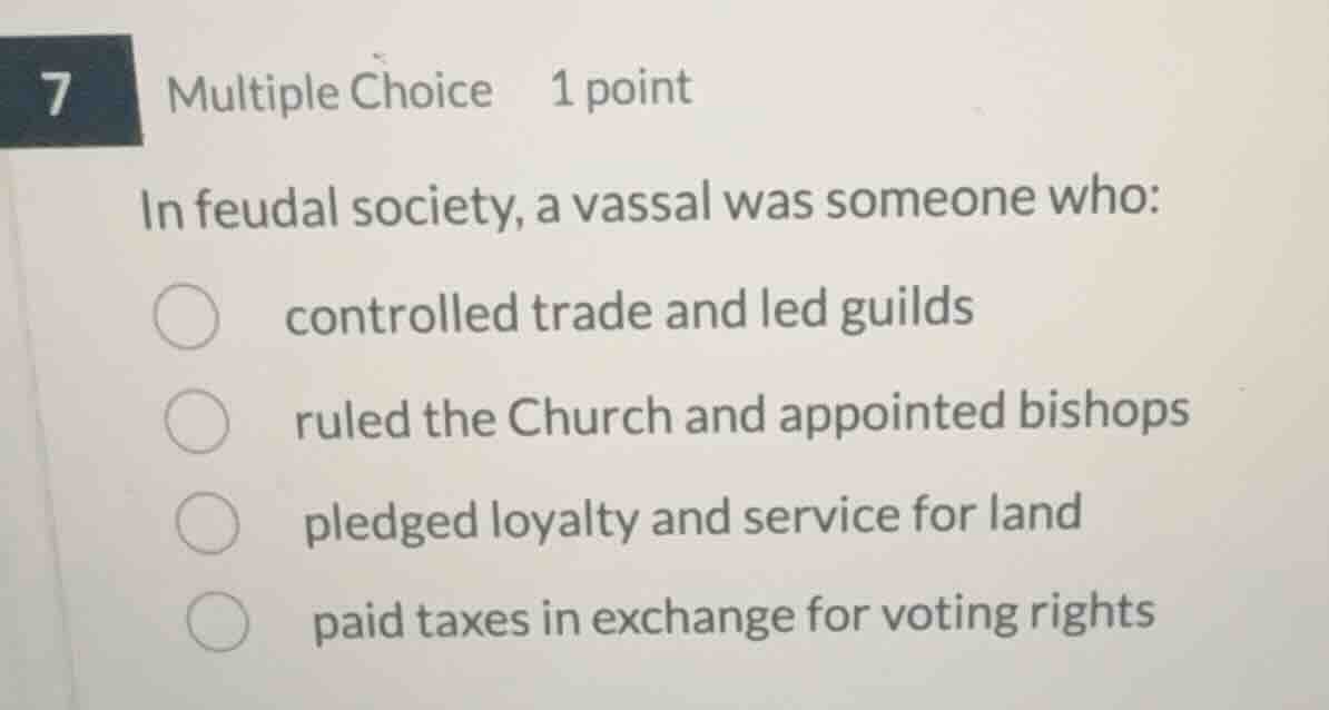 7 multiple choice 1 point in feudal society, a vassal was someone who: …