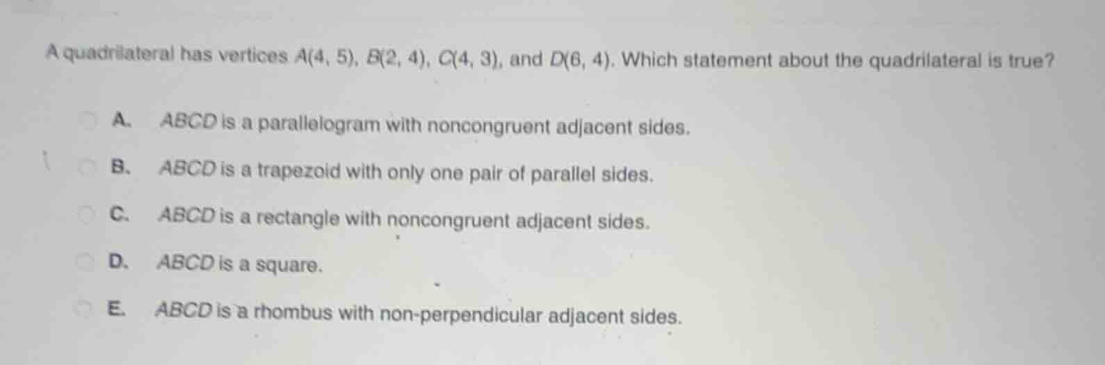 a quadrilateral has vertices a(4, 5), b(2, 4), c(4, 3), and d(6, 4). wh…