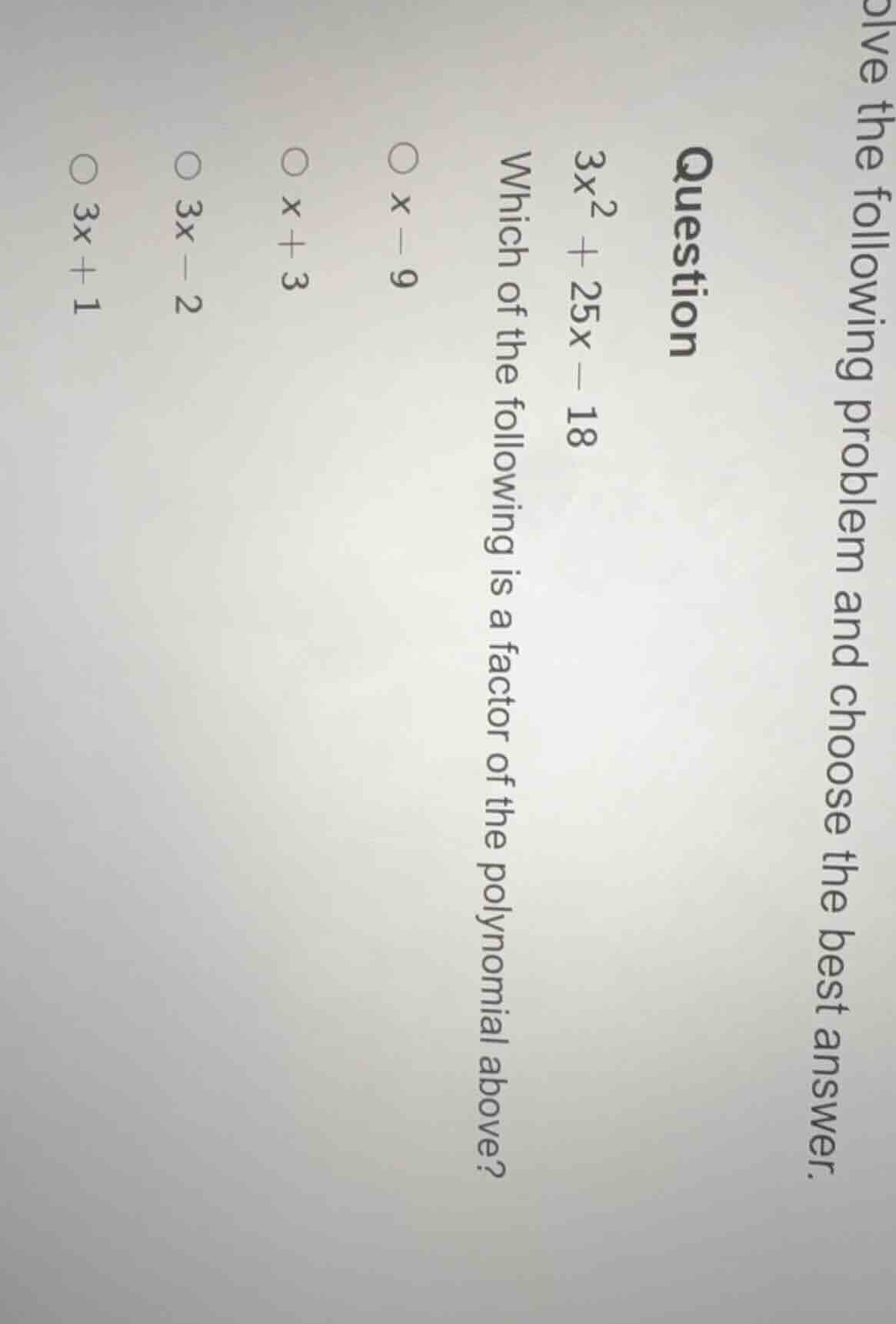 question\ ewline $3x^2 + 25x - 18$\ ewline which of the following is a …