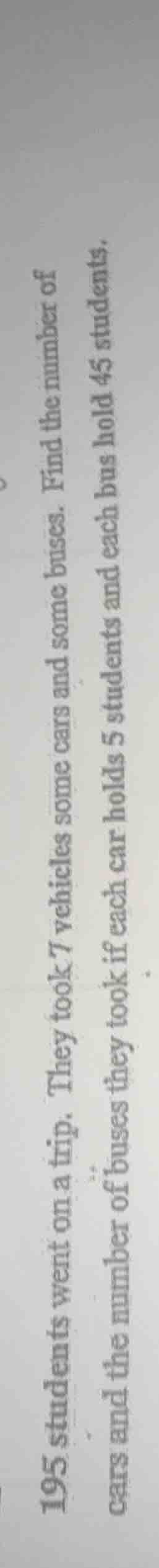 195 students went on a trip. they took 7 vehicles some cars and some bu…