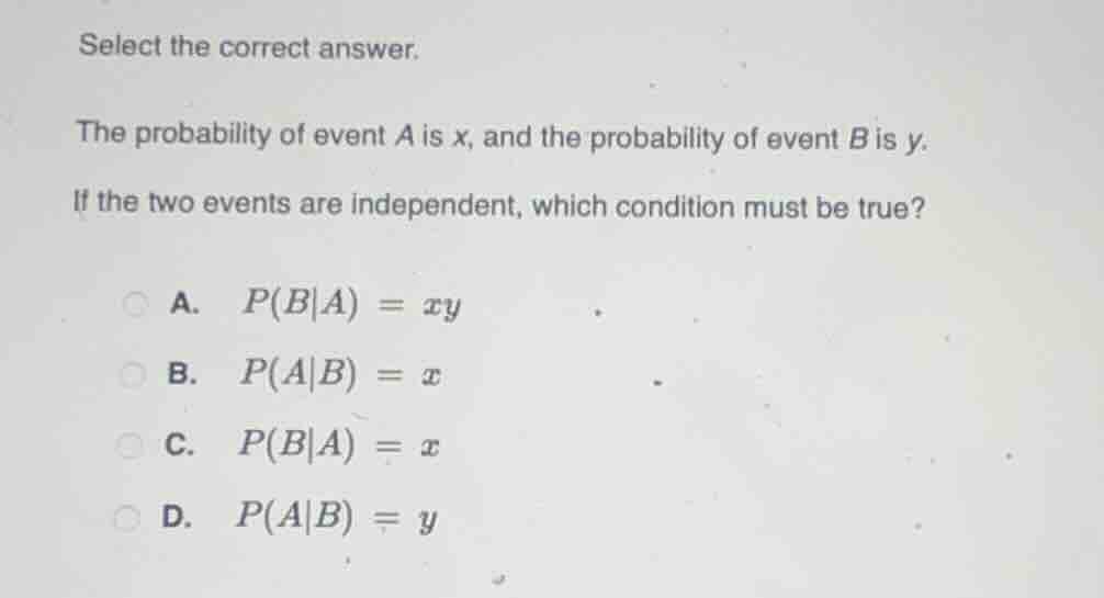 select the correct answer. the probability of event a is x, and the pro…