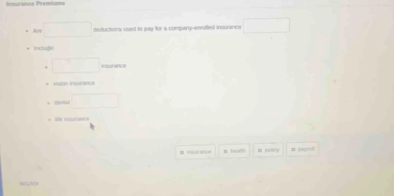 insurance premiums - are deductions used to pay for a company - enrolle…
