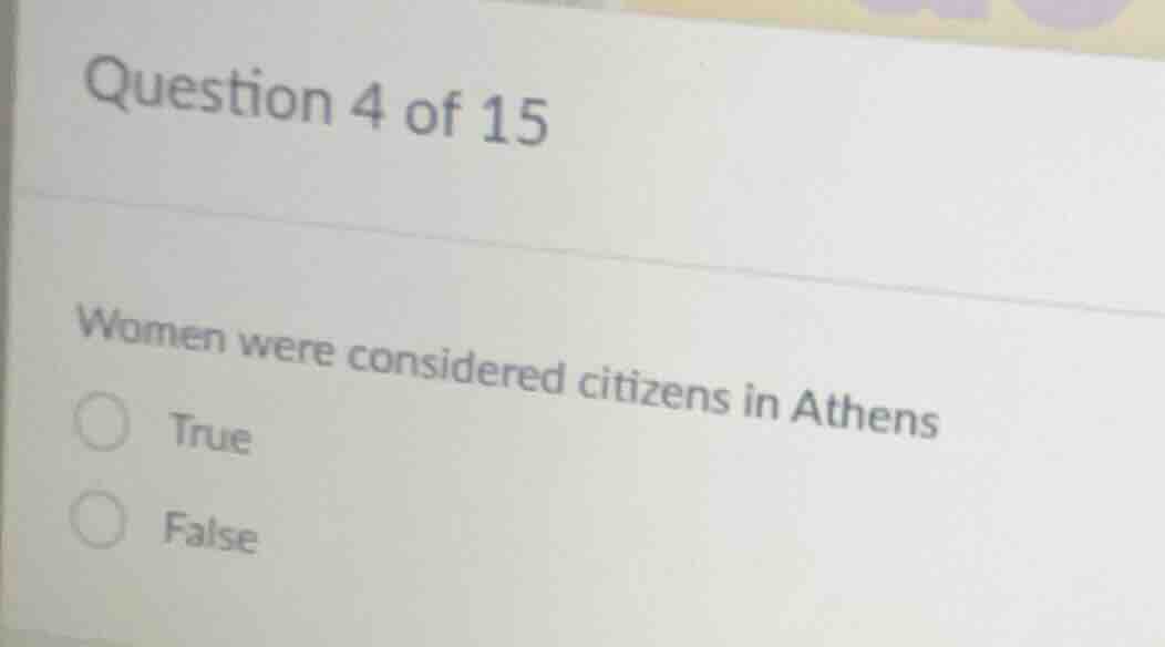 question 4 of 15 women were considered citizens in athens true false