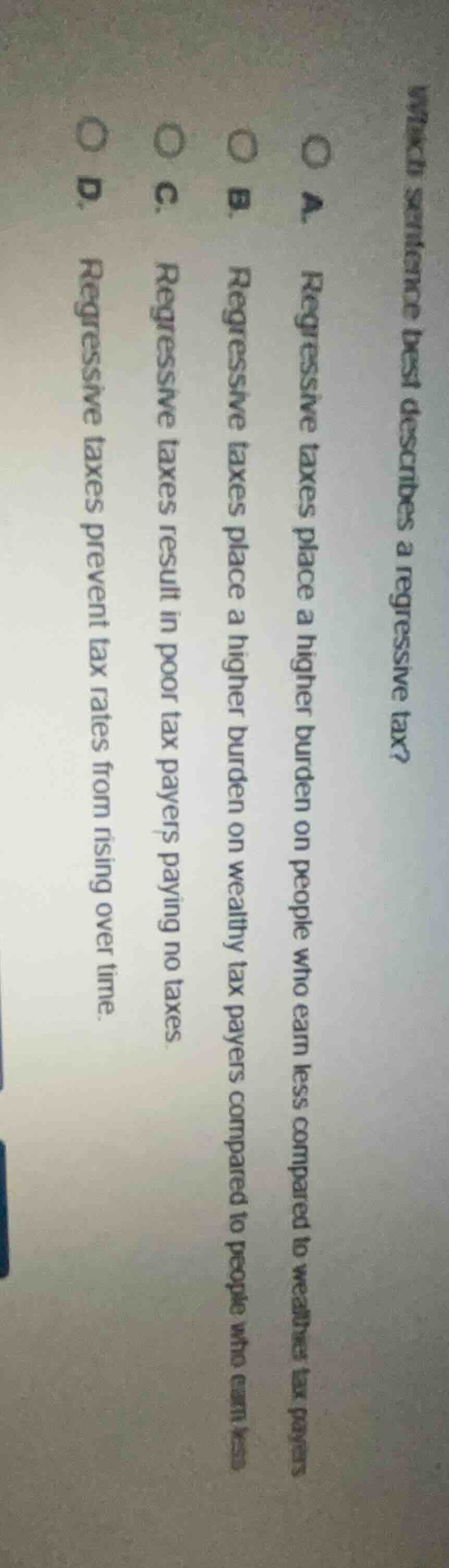 which sentence best describes a regressive tax? a. regressive taxes pla…