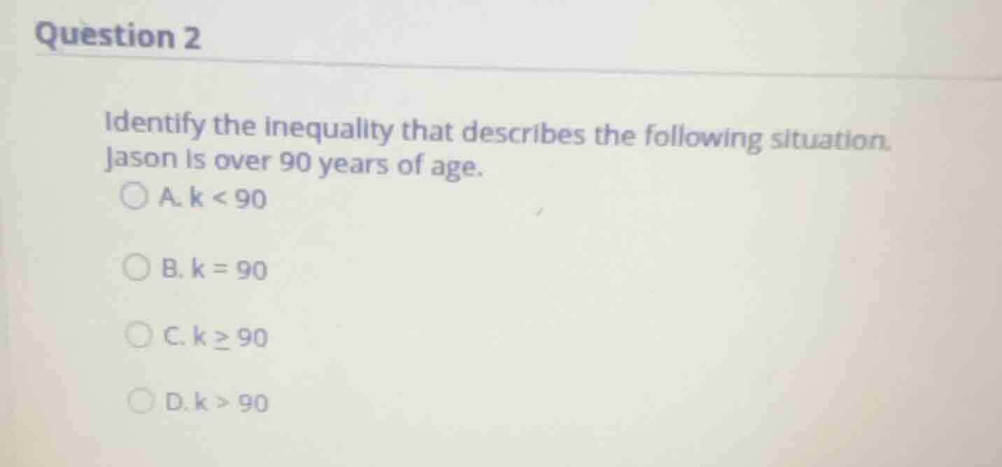 question 2 identify the inequality that describes the following situati…