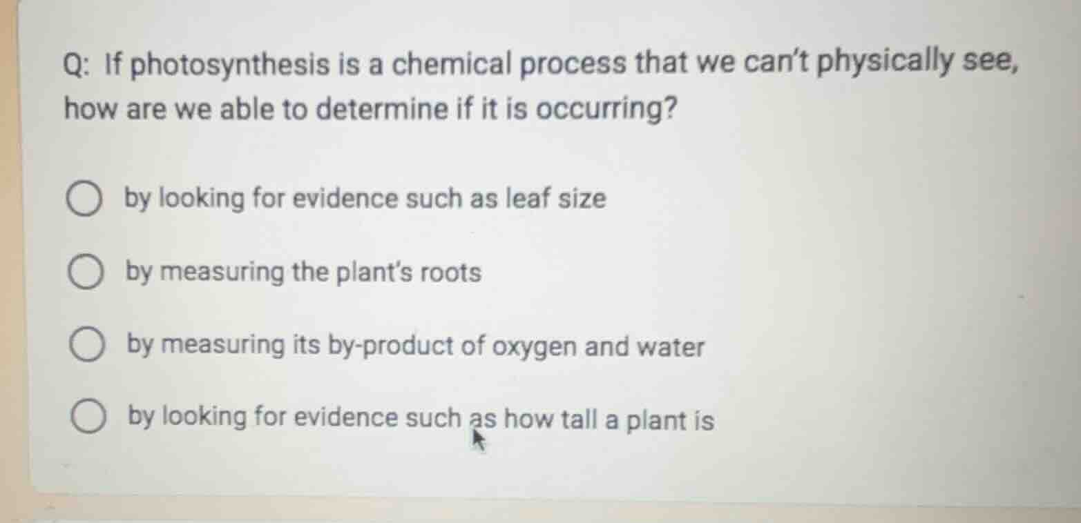 q: if photosynthesis is a chemical process that we can’t physically see…