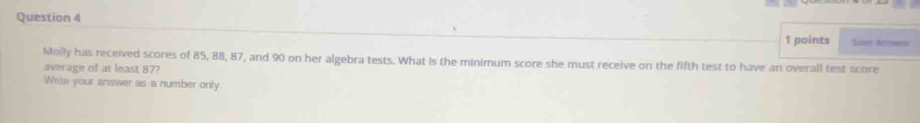 question 4 molly has received scores of 85, 88, 87, and 90 on her algeb…