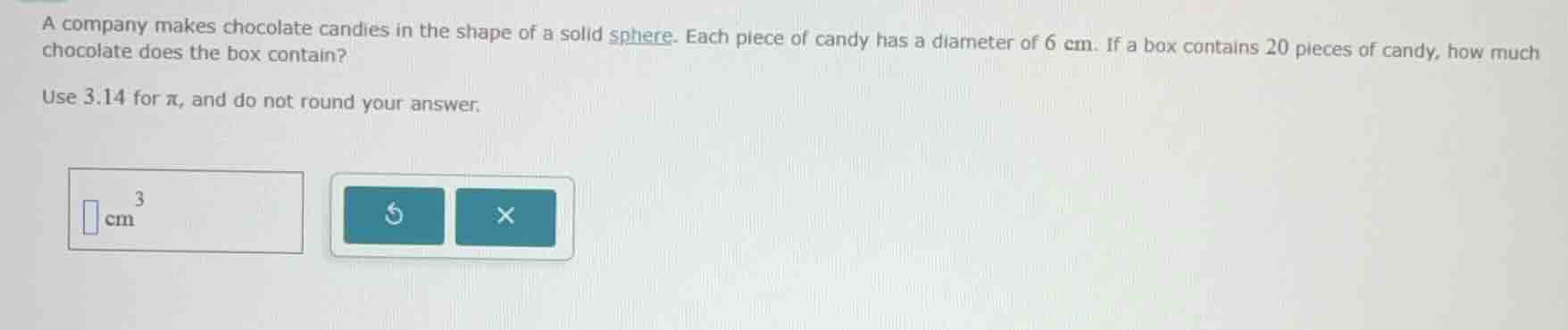 a company makes chocolate candies in the shape of a solid sphere. each …