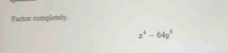 factor completely. \\( x^4 - 64y^6 \\)