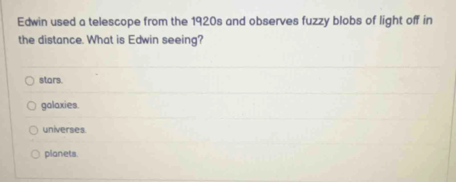edwin used a telescope from the 1920s and observes fuzzy blobs of light…