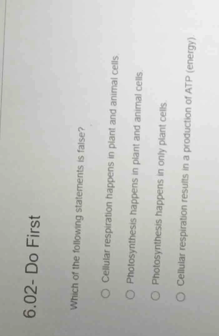 6.02- do first which of the following statements is false? cellular res…