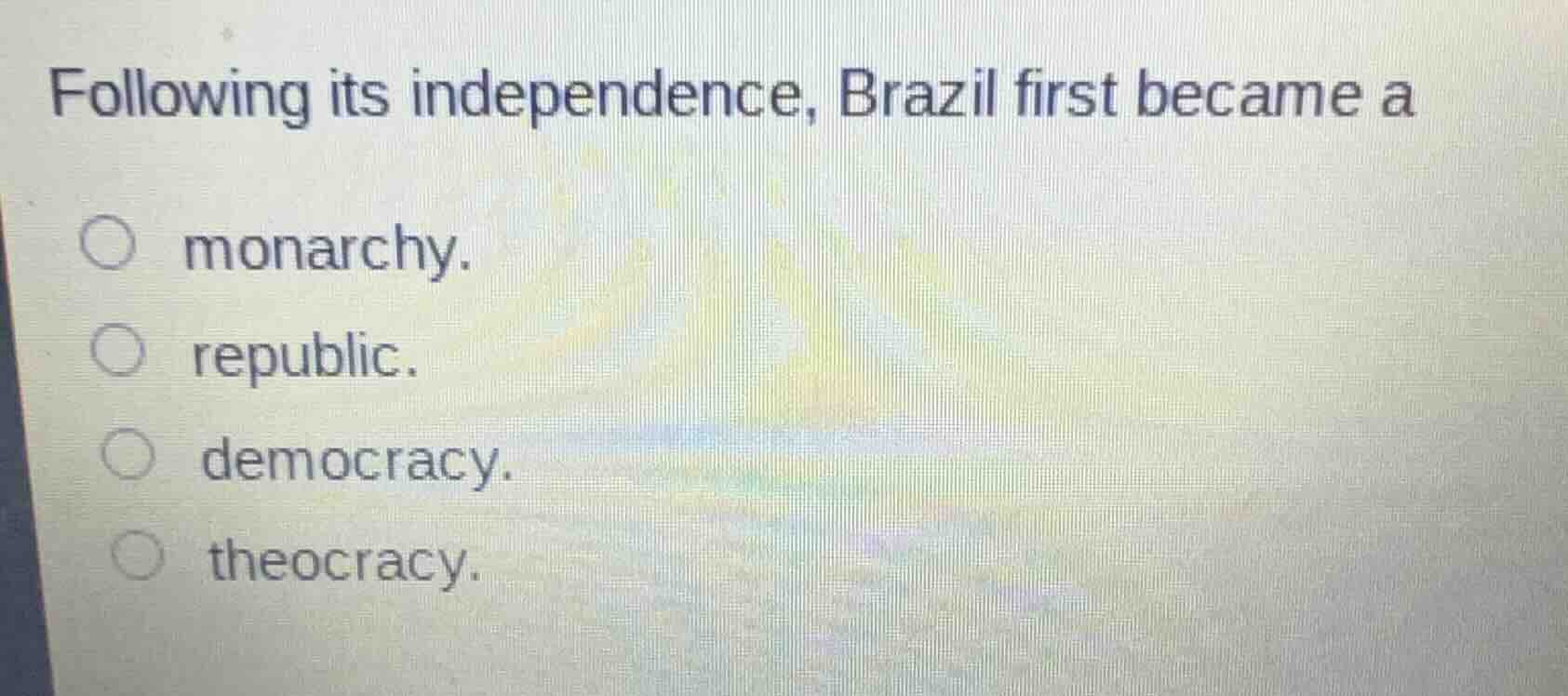 following its independence, brazil first became a monarchy. republic. d…