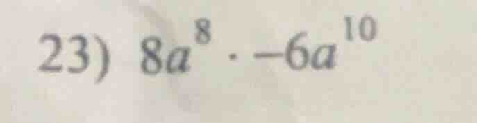 23) $8a^{8} cdot -6a^{10}$
