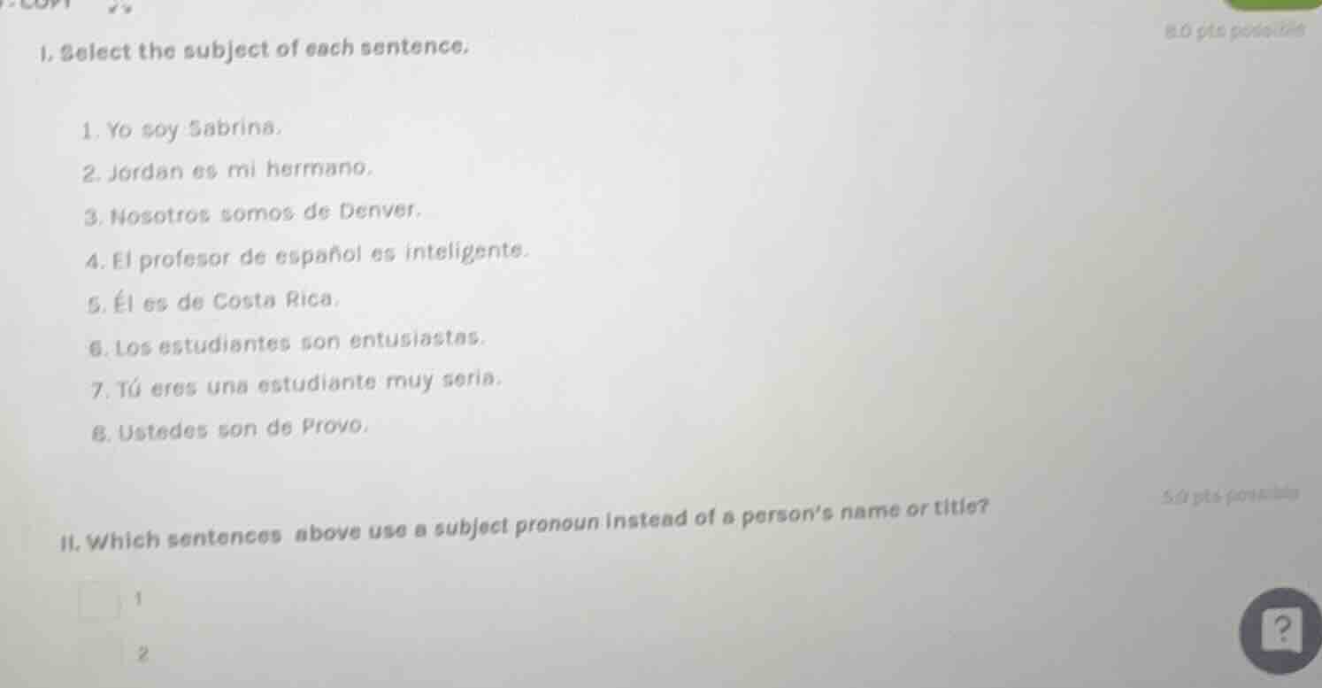 1. select the subject of each sentence. 1. yo soy sabrina. 2. jordan es…