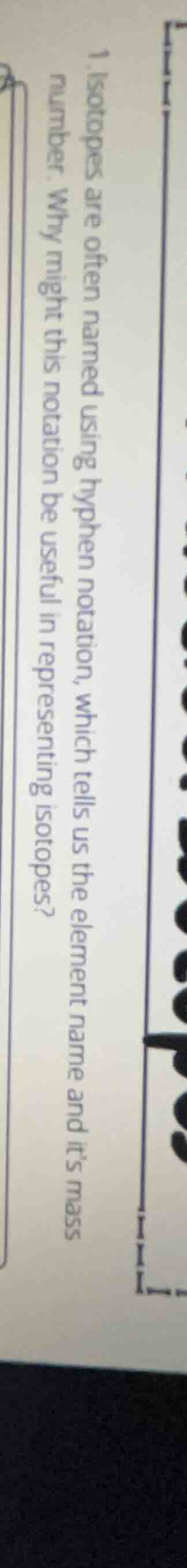 1. isotopes are often named using hyphen notation, which tells us the e…