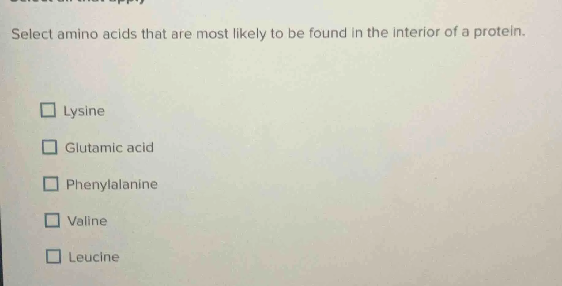 select amino acids that are most likely to be found in the interior of …