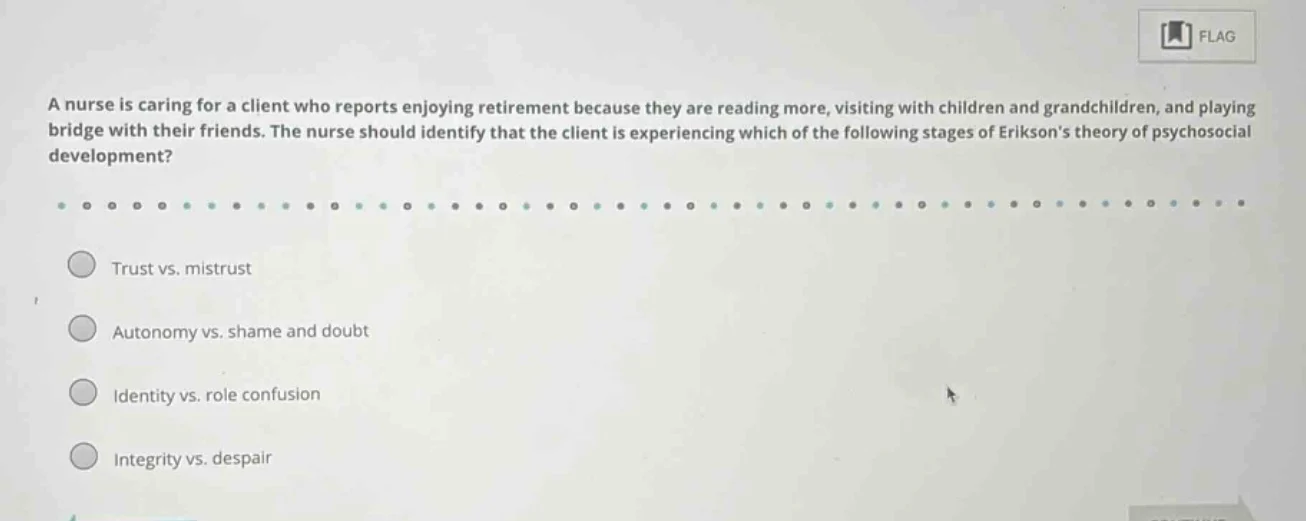 a nurse is caring for a client who reports enjoying retirement because …