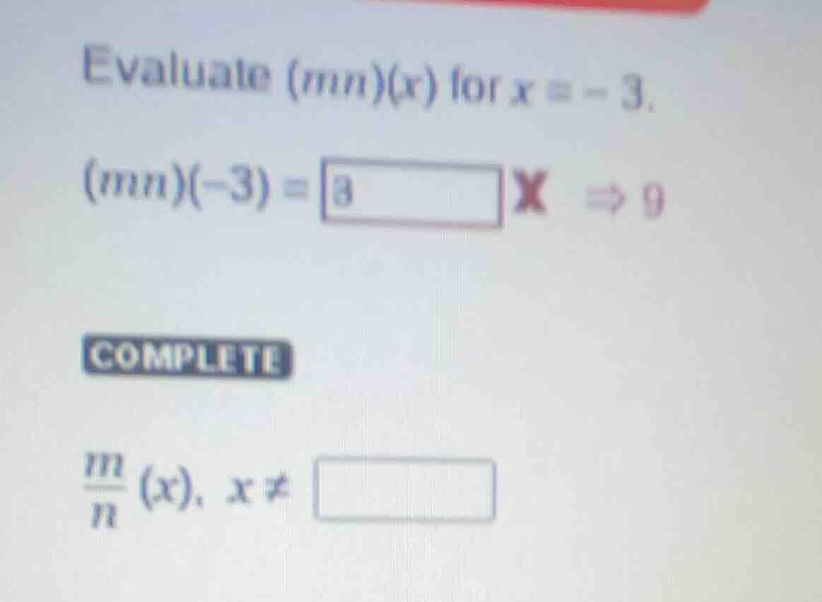 evaluate (mn)(x) for x = - 3. (mn)(-3) = complete \\frac{m}{n}(x), x \ …