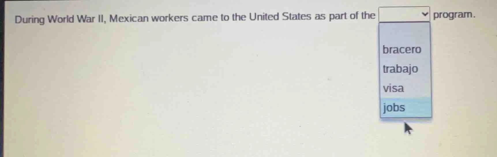 during world war ii, mexican workers came to the united states as part …
