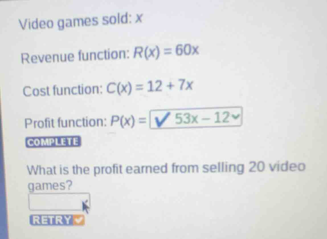 video games sold: x revenue function: r(x) = 60x cost function: c(x) = …