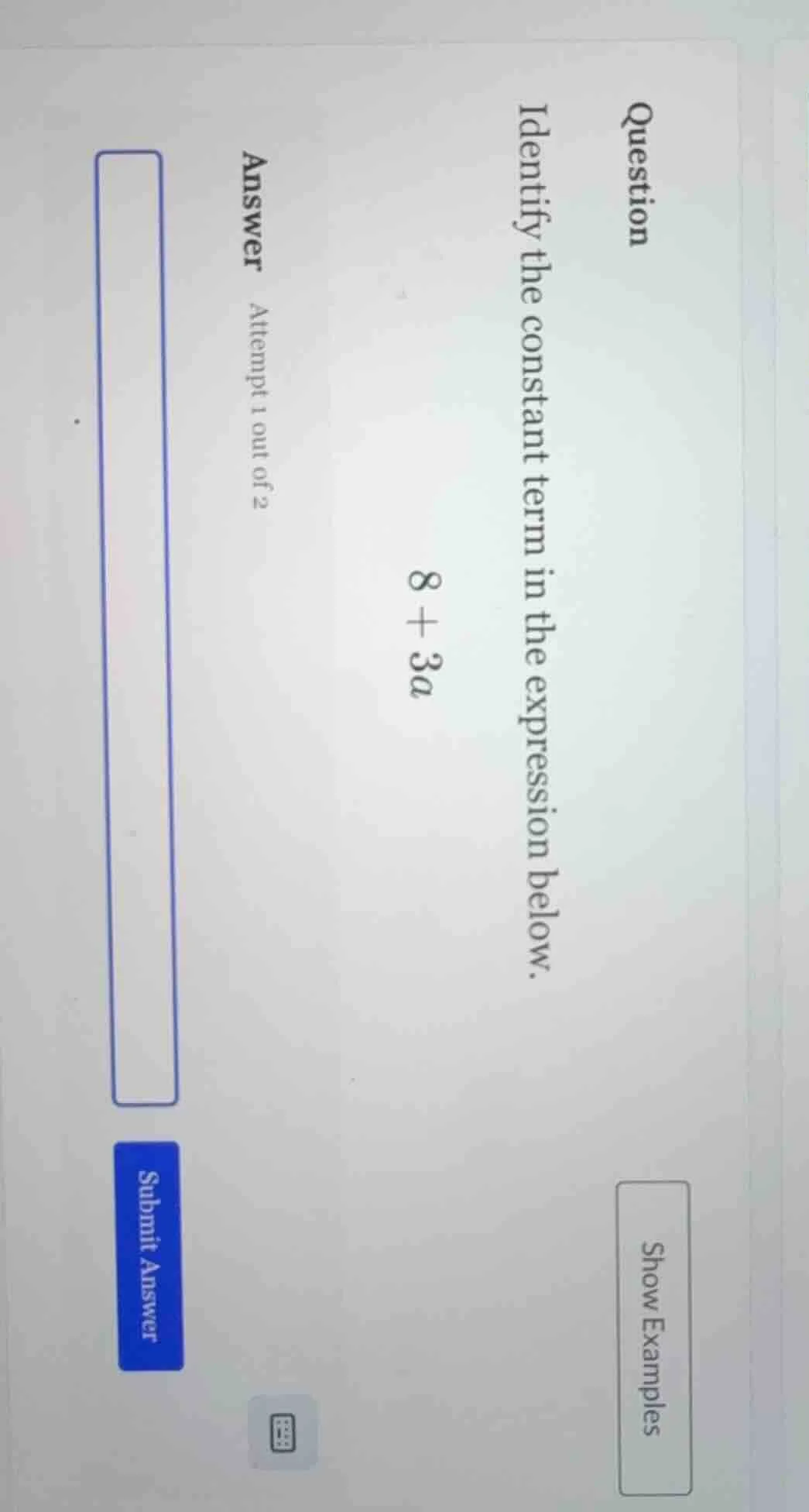 question identify the constant term in the expression below. 8 + 3a ans…