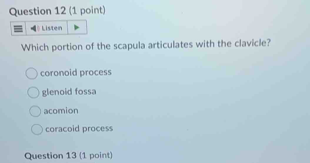 question 12 (1 point) listen which portion of the scapula articulates w…