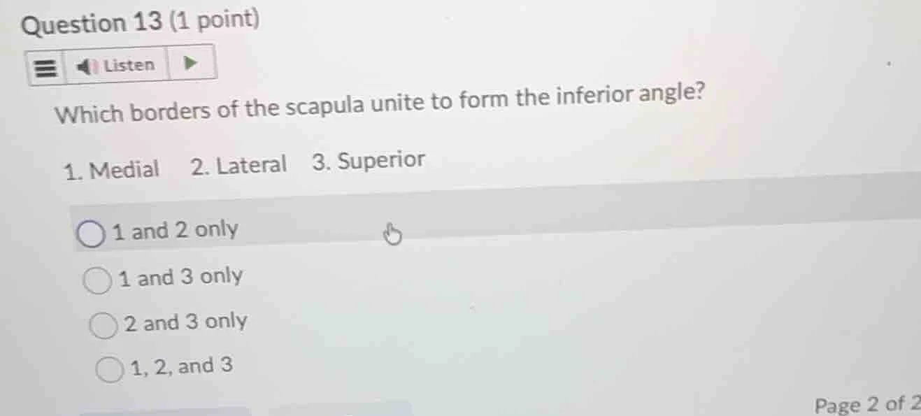 question 13 (1 point) listen which borders of the scapula unite to form…