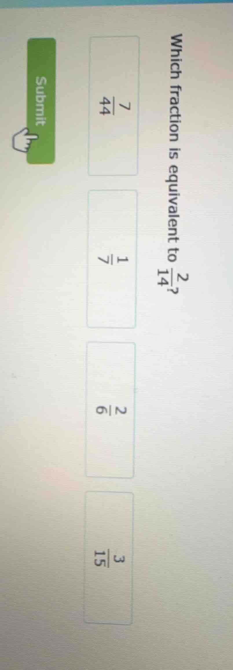 which fraction is equivalent to \\(\frac{2}{14}\\)? \\(\frac{7}{44}\\) …