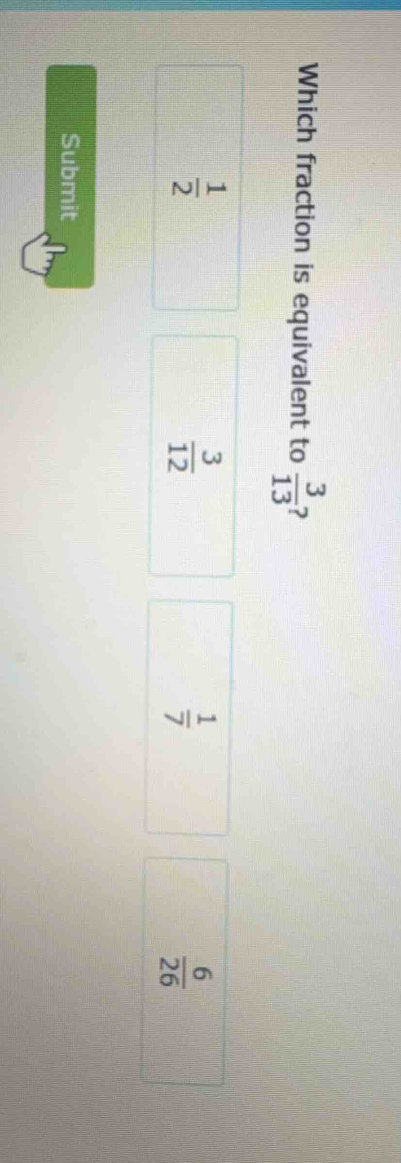 which fraction is equivalent to \\(\\frac{3}{13}\\)? \\(\\frac{1}{2}\\)…