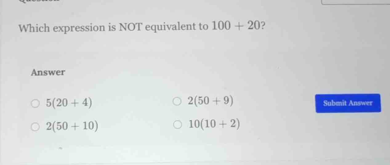 which expression is not equivalent to $100 + 20$? answer $\\bigcirc$ $5…