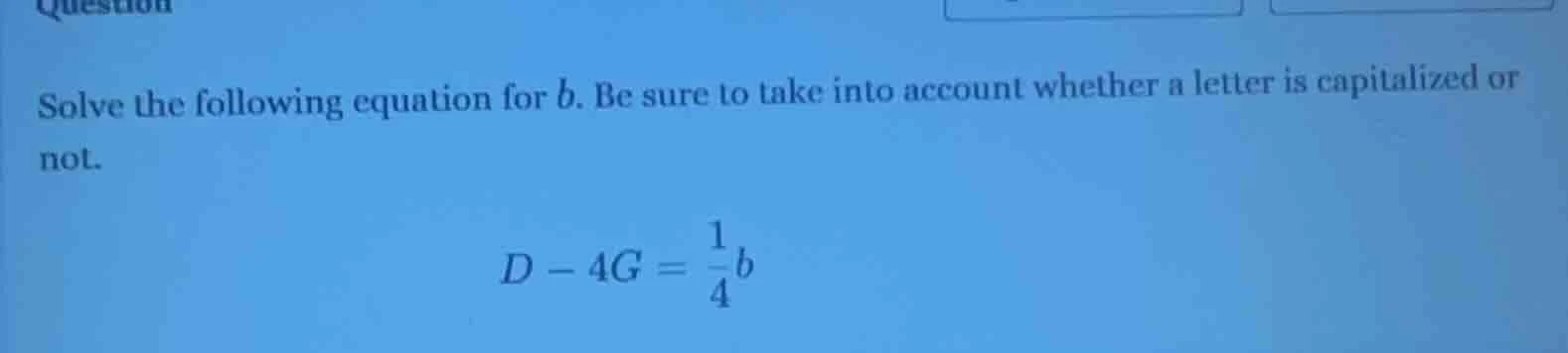 solve the following equation for b. be sure to take into account whethe…