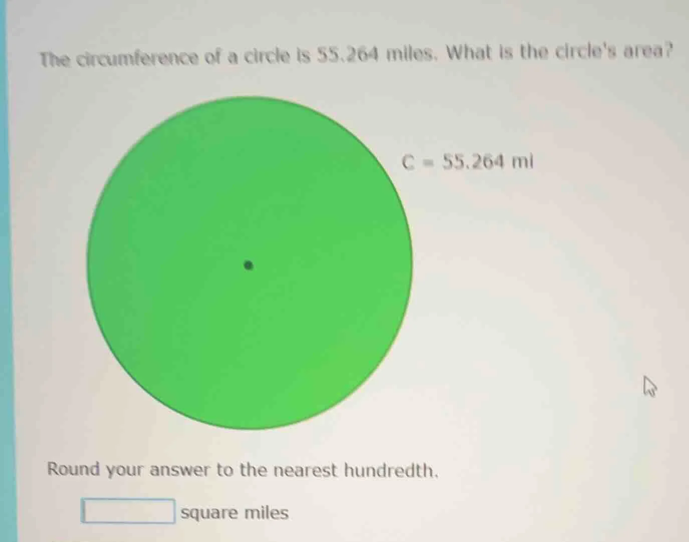 the circumference of a circle is 55.264 miles. what is the circles area…