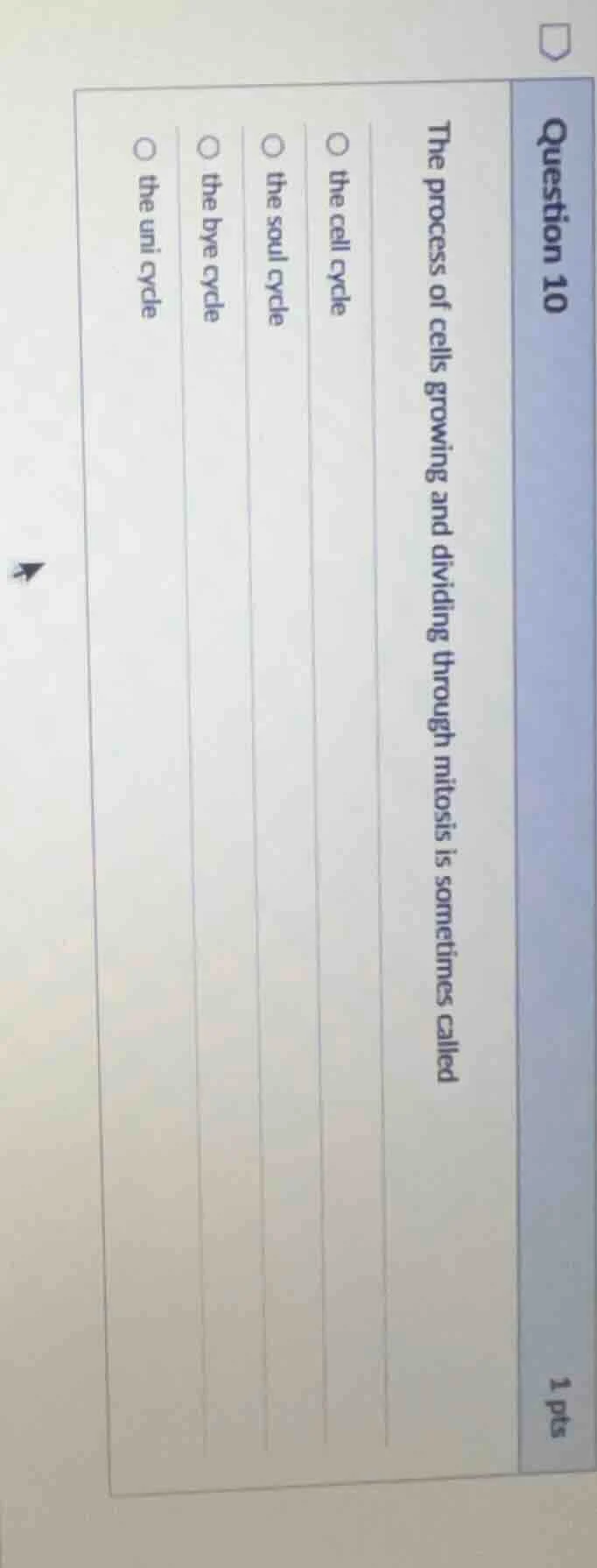 question 10 1 pts the process of cells growing and dividing through mit…