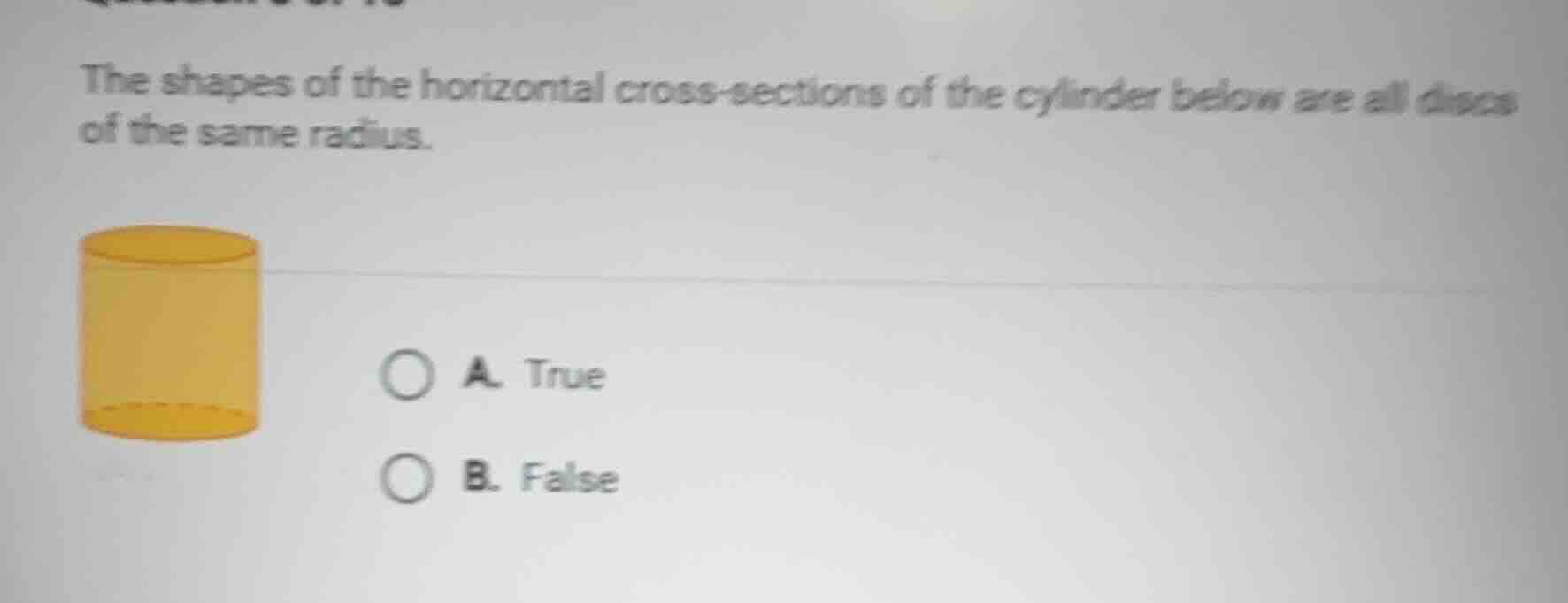 the shapes of the horizontal cross - sections of the cylinder below are…