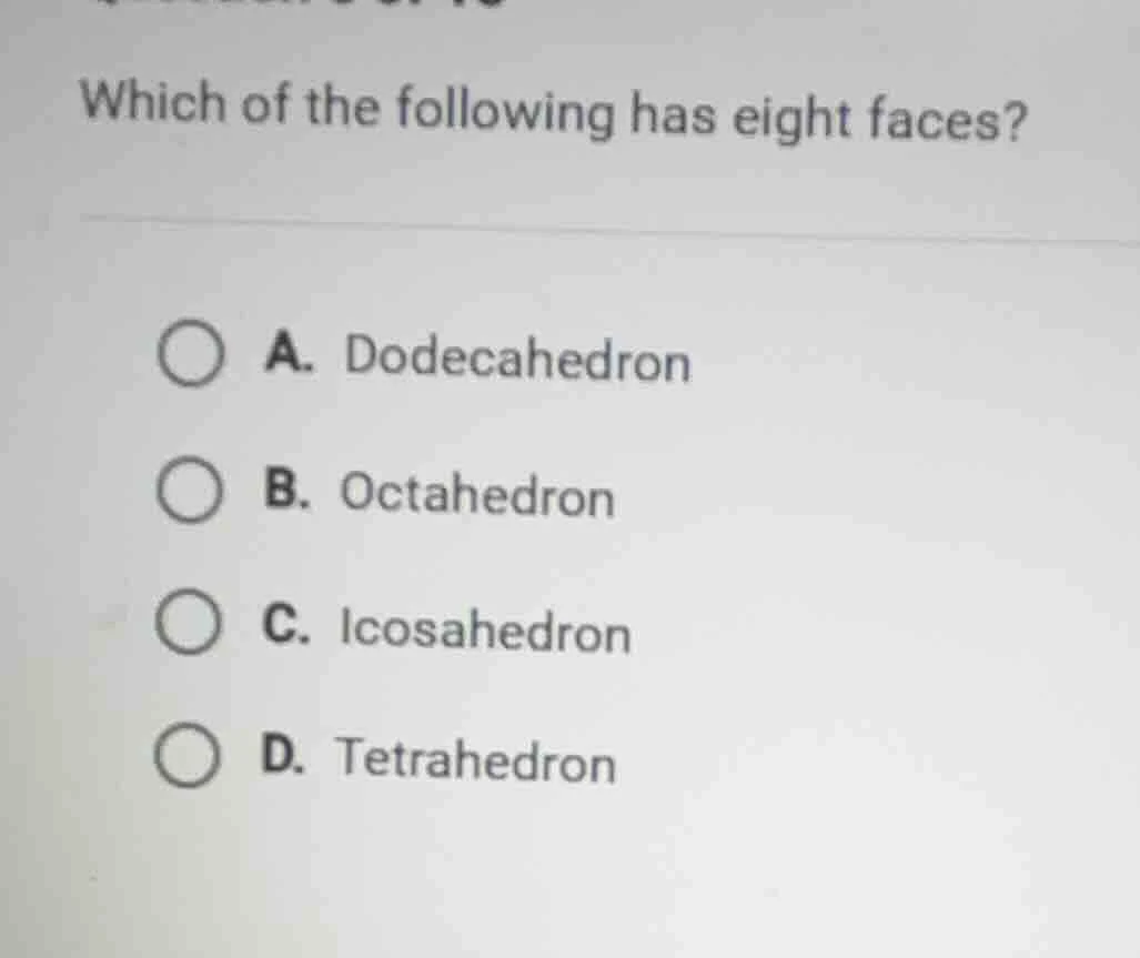 which of the following has eight faces? a. dodecahedron b. octahedron c…