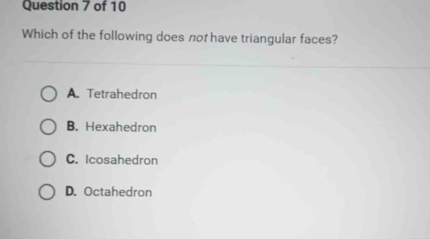 question 7 of 10 which of the following does not have triangular faces?…