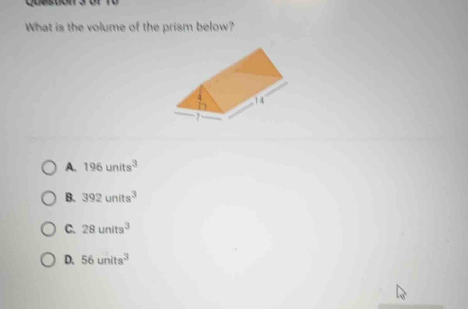 what is the volume of the prism below? a. 196 units³ b. 392 units³ c. 2…