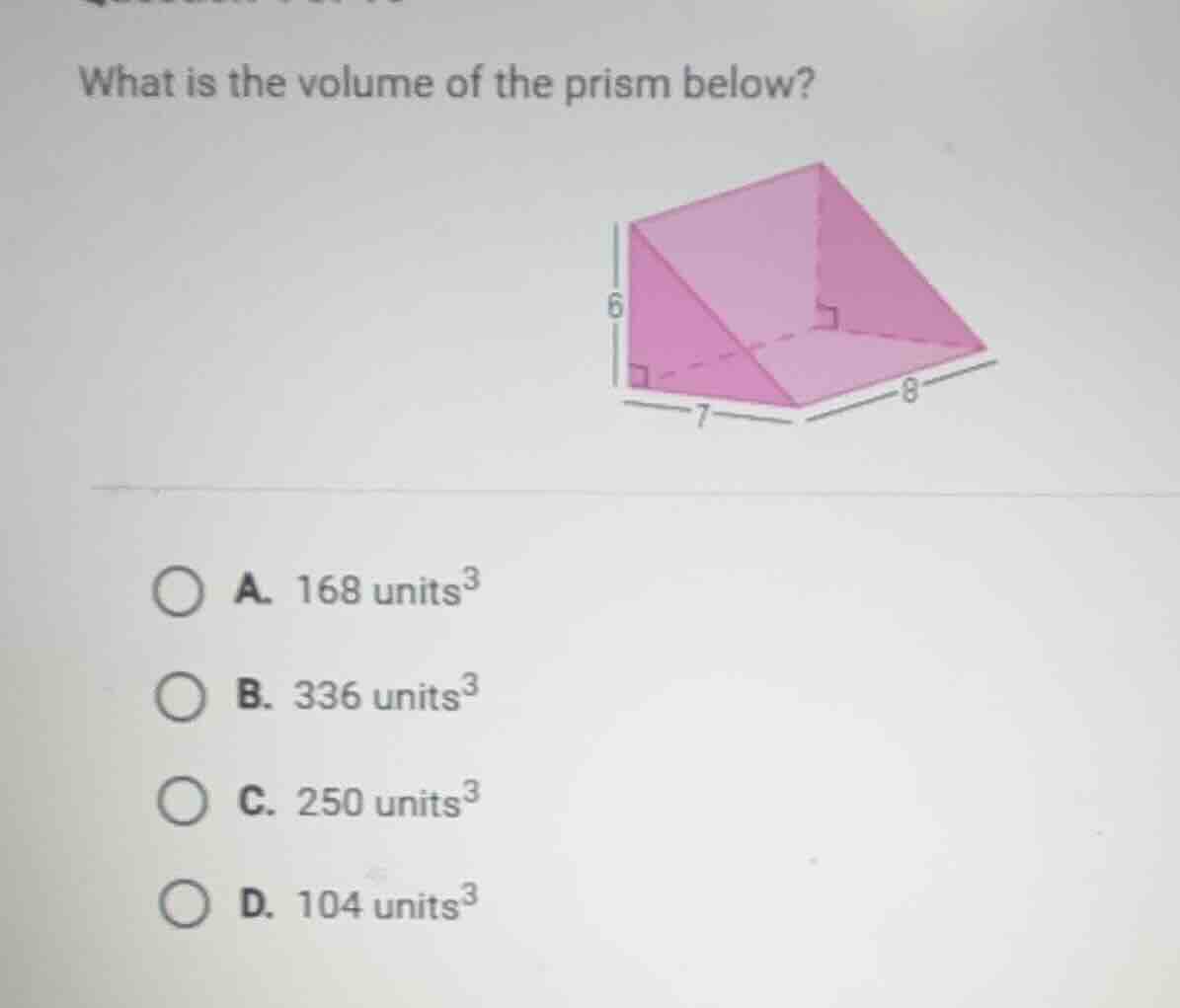 what is the volume of the prism below? a. 168 units³ b. 336 units³ c. 2…
