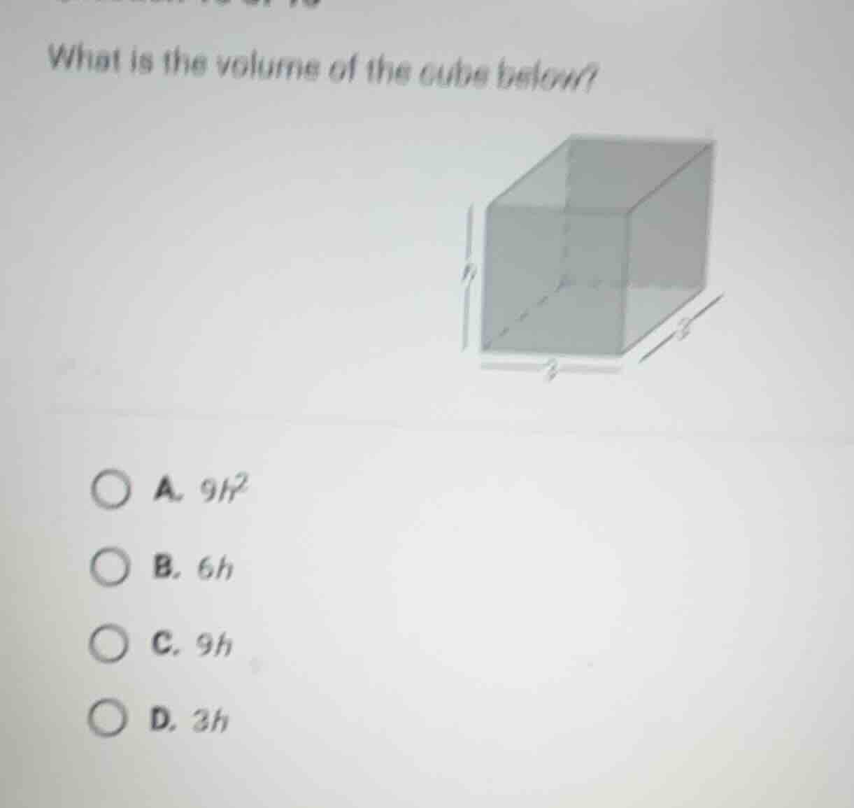 what is the volume of the cube below? a. $9h^2$ b. $6h$ c. $9h$ d. $3h$
