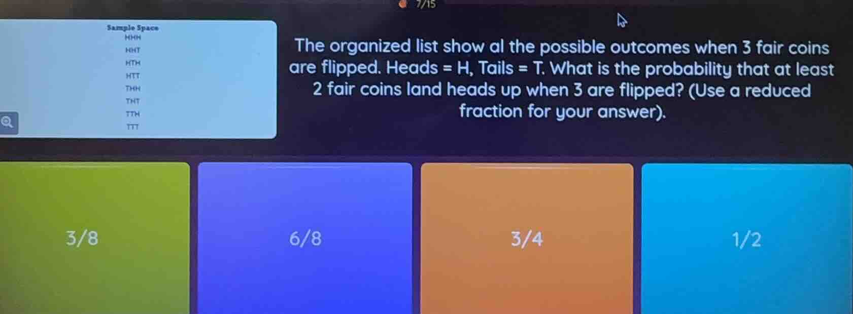 the organized list show al the possible outcomes when 3 fair coins are …