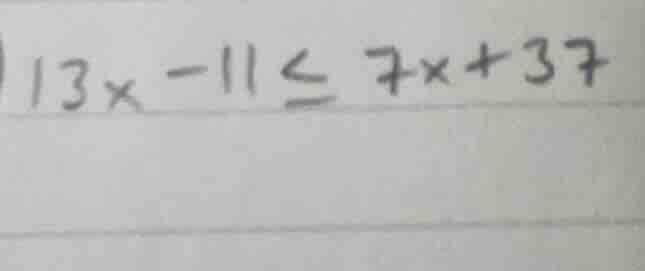 13x - 11 ≤ 7x + 37
