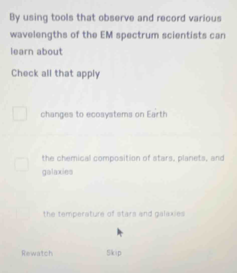 by using tools that observe and record various wavelengths of the em sp…