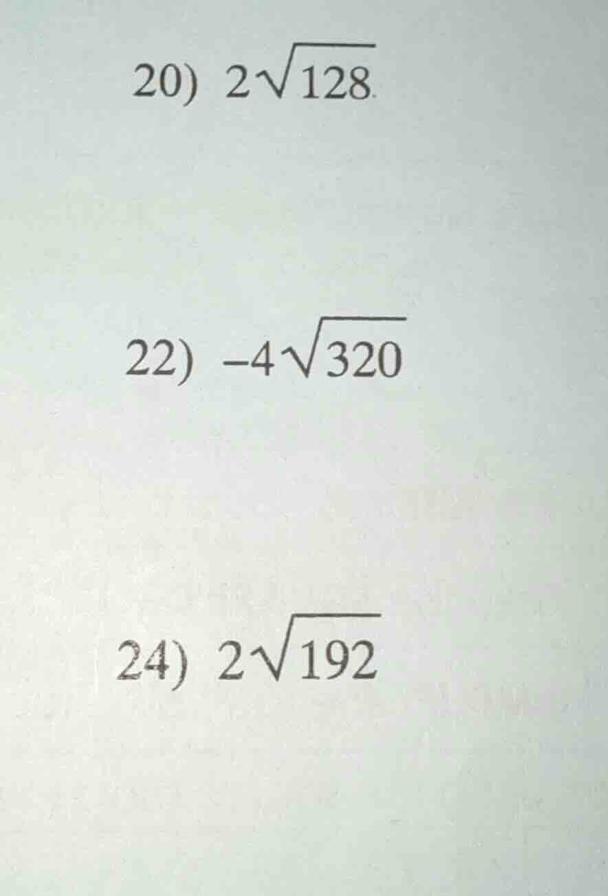 20) $2sqrt{128}$ 22) $-4sqrt{320}$ 24) $2sqrt{192}$