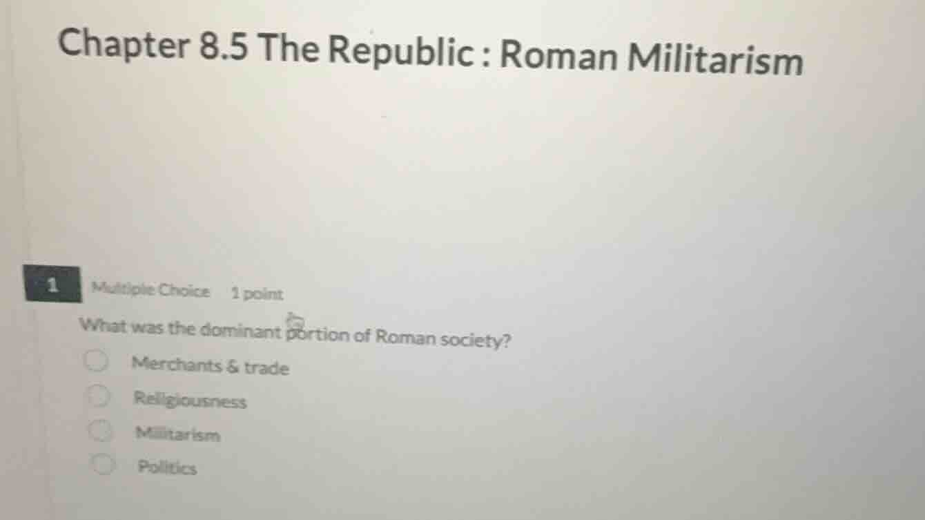 chapter 8.5 the republic : roman militarism 1 multiple choice 1 point w…