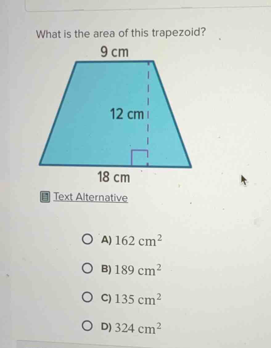what is the area of this trapezoid? 9 cm 12 cm 18 cm text alternative a…